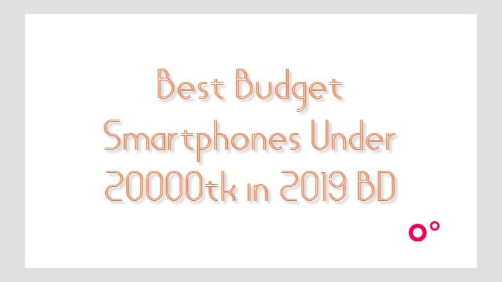 Budget Smartphones Under 20000tk In Bangladesh