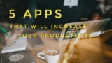5 Apps That will Boost Your Productivity